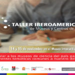 Primer Taller Iberoamericano de Museos y Centros de Ciencia en el MIC Primer Taller Iberoamericano de Museos y Centros de Ciencia en el MIC